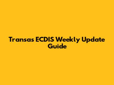 Transas ECDIS Weekly Update Guide