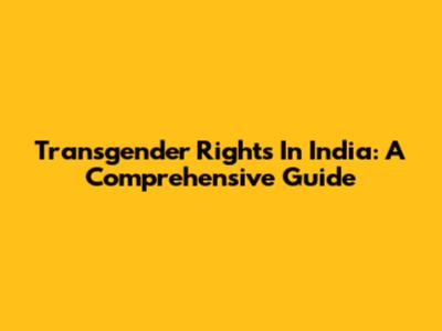 Transgender Rights In India: A Comprehensive Guide