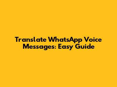 Translate WhatsApp Voice Messages: Easy Guide