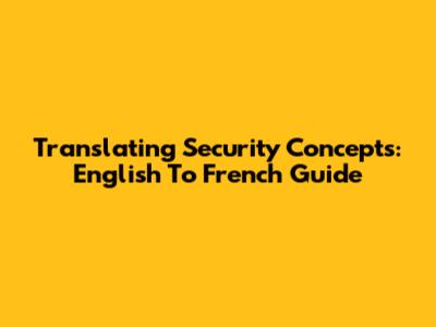 Translating Security Concepts: English To French Guide