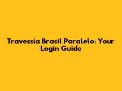 Travessia Brasil Paralelo: Your Login Guide