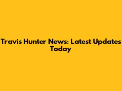 Travis Hunter News: Latest Updates Today