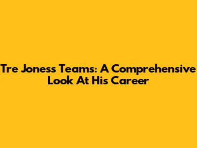 Tre Jones's Teams: A Comprehensive Look At His Career