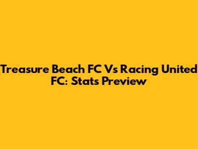 Treasure Beach FC Vs Racing United FC: Stats Preview