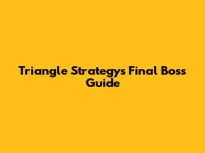 Triangle Strategy's Final Boss Guide