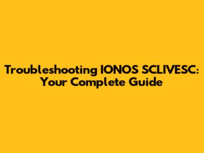 Troubleshooting IONOS SCLIVESC: Your Complete Guide