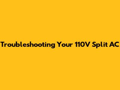 Troubleshooting Your 110V Split AC