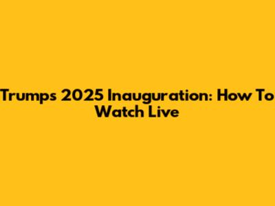 Trump's 2025 Inauguration: How To Watch Live