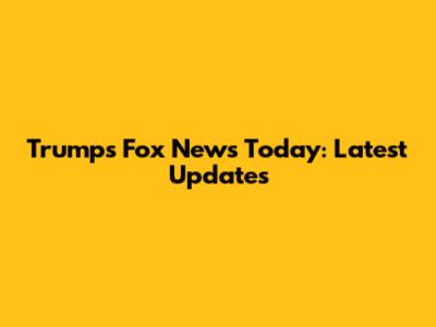 Trump's Fox News Today: Latest Updates