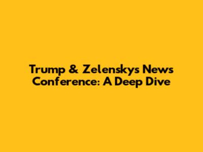 Trump & Zelensky's News Conference: A Deep Dive