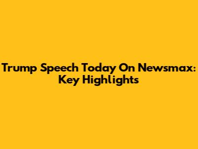 Trump Speech Today On Newsmax: Key Highlights