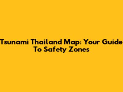 Tsunami Thailand Map: Your Guide To Safety Zones