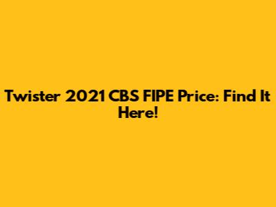 Twister 2021 CBS FIPE Price: Find It Here!