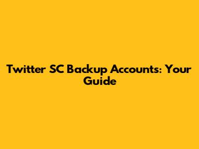 Twitter SC Backup Accounts: Your Guide