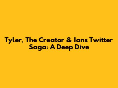 Tyler, The Creator & Ian's Twitter Saga: A Deep Dive