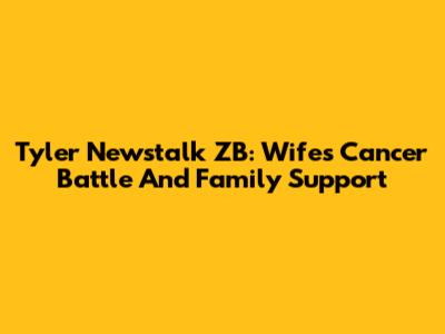 Tyler Newstalk ZB: Wife's Cancer Battle And Family Support