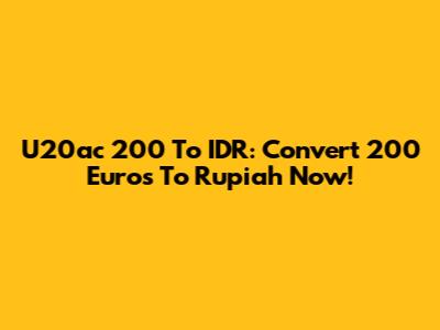 U20ac 200 To IDR: Convert 200 Euros To Rupiah Now!