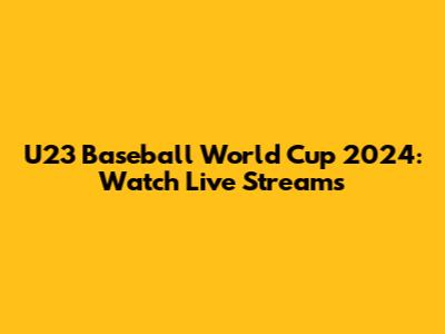 U23 Baseball World Cup 2024: Watch Live Streams