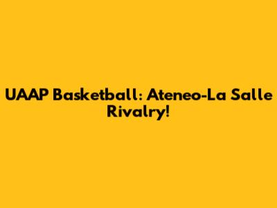 UAAP Basketball: Ateneo-La Salle Rivalry!