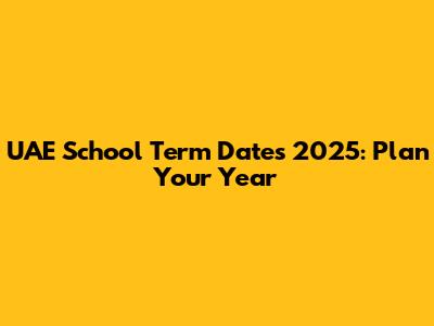 UAE School Term Dates 2025: Plan Your Year