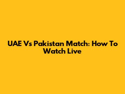 UAE Vs Pakistan Match: How To Watch Live
