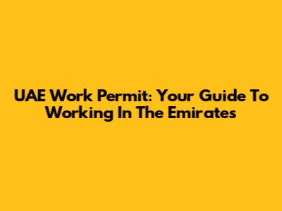 UAE Work Permit: Your Guide To Working In The Emirates
