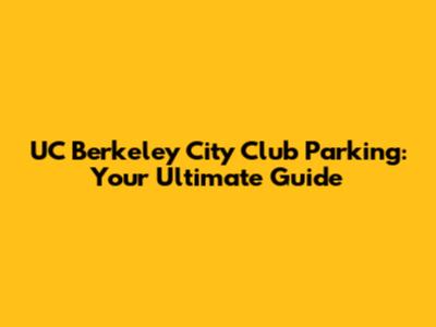 UC Berkeley City Club Parking: Your Ultimate Guide