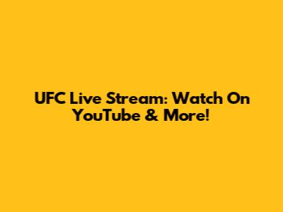 UFC Live Stream: Watch On YouTube & More!