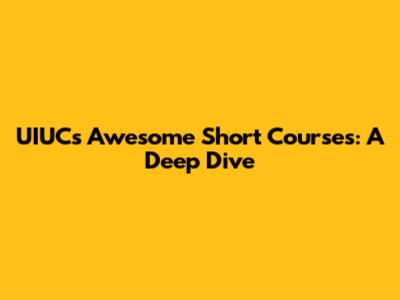 UIUC's Awesome Short Courses: A Deep Dive