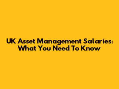 UK Asset Management Salaries: What You Need To Know