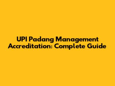 UPI Padang Management Accreditation: Complete Guide
