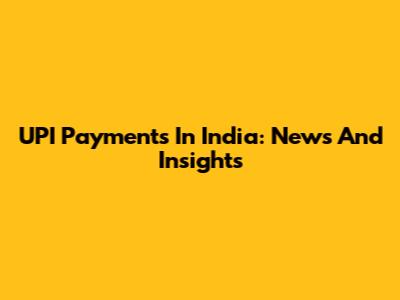 UPI Payments In India: News And Insights