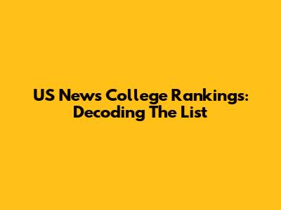 US News College Rankings: Decoding The List