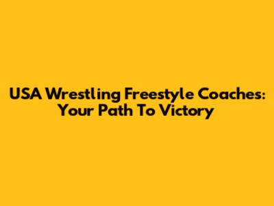 USA Wrestling Freestyle Coaches: Your Path To Victory