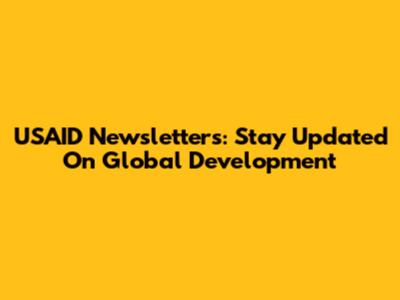 USAID Newsletters: Stay Updated On Global Development