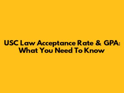 USC Law Acceptance Rate & GPA: What You Need To Know