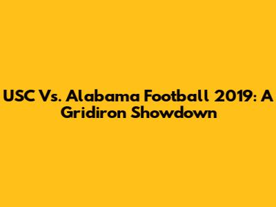 USC Vs. Alabama Football 2019: A Gridiron Showdown