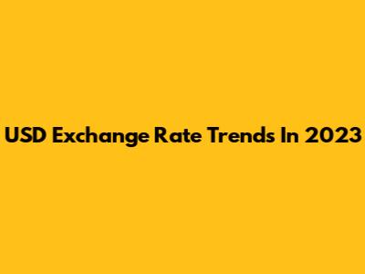 USD Exchange Rate Trends In 2023