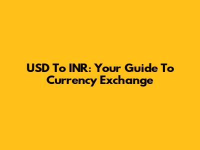 USD To INR: Your Guide To Currency Exchange