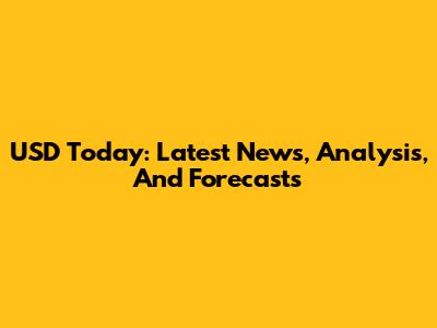 USD Today: Latest News, Analysis, And Forecasts