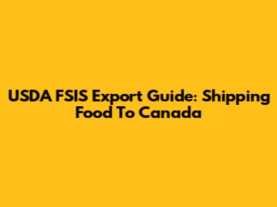 USDA FSIS Export Guide: Shipping Food To Canada