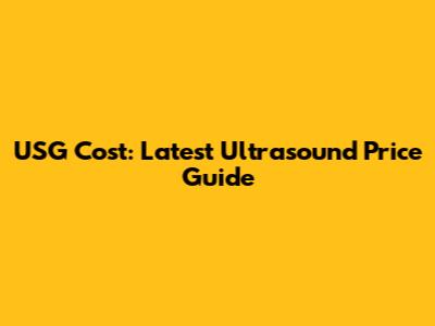 USG Cost: Latest Ultrasound Price Guide