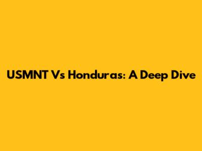 USMNT Vs Honduras: A Deep Dive