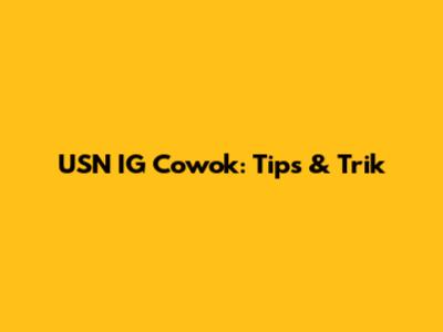 USN IG Cowok: Tips & Trik