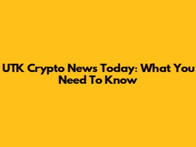 UTK Crypto News Today: What You Need To Know