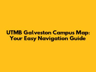 UTMB Galveston Campus Map: Your Easy Navigation Guide