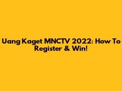 Uang Kaget MNCTV 2022: How To Register & Win!