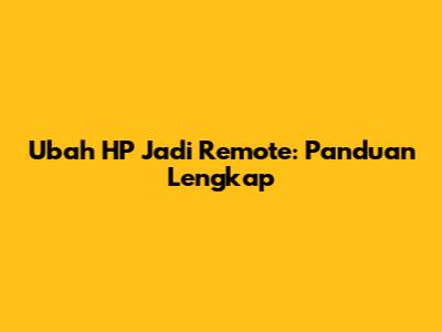 Ubah HP Jadi Remote: Panduan Lengkap