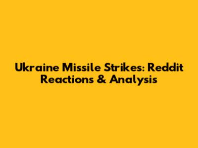 Ukraine Missile Strikes: Reddit Reactions & Analysis