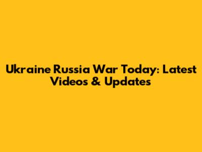 Ukraine Russia War Today: Latest Videos & Updates